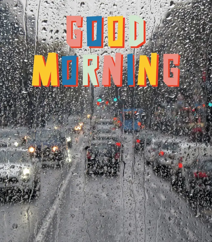 good rainy morning 
